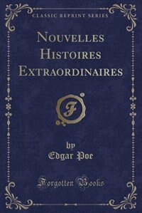 Nouvelles Histoires Extraordinaires (Classic Reprint)