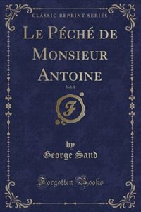 Front cover_Le Péché de Monsieur Antoine, Vol. 1 (Classic Reprint)