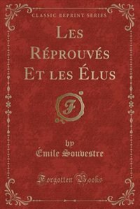 Couverture_Les Réprouvés Et les Élus (Classic Reprint)