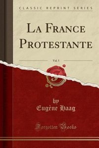 Front cover_La France Protestante, Vol. 5 (Classic Reprint)