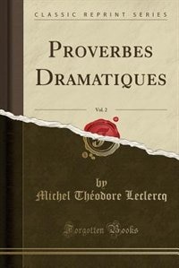 Front cover_Proverbes Dramatiques, Vol. 2 (Classic Reprint)