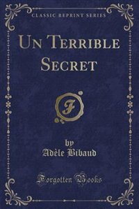 Couverture_Un Terrible Secret (Classic Reprint)