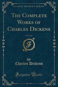 The Complete Works of Charles Dickens, Vol. 3 of 17 (Classic Reprint)