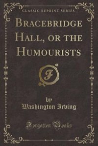 Front cover_Bracebridge Hall, or the Humourists (Classic Reprint)