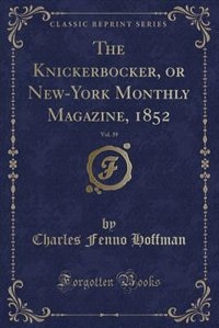 The Knickerbocker, or New-York Monthly Magazine, 1852, Vol. 39 (Classic Reprint)