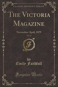 The Victoria Magazine, Vol. 32: November-April, 1879 (Classic Reprint)