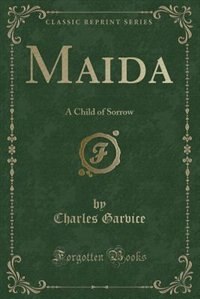 Maida: A Child of Sorrow (Classic Reprint)