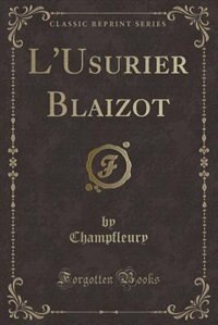 L'Usurier Blaizot (Classic Reprint)