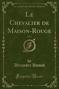 Le Chevalier de Maison-Rouge, Vol. 2 (Classic Reprint)