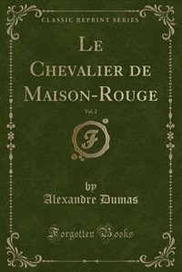 Le Chevalier de Maison-Rouge, Vol. 2 (Classic Reprint)