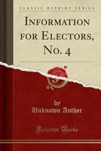 Front cover_Information for Electors, No. 4 (Classic Reprint)