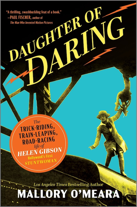 Daughter of Daring: The Trick-Riding, Train-Leaping, Road-Racing Life of Helen Gibson, Hollywood’s First Stuntwoman