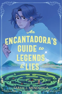 Front cover_An Encantadora&rsquo;s Guide to Legends and Lies