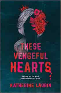 These Vengeful Hearts by Katherine Laurin