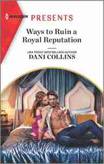 Ways To Ruin A Royal Reputation by DANI Collins
