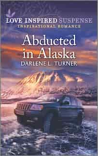 Abducted In Alaska by Darlene L. Turner