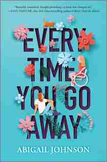 Every Time You Go Away by Abigail Johnson