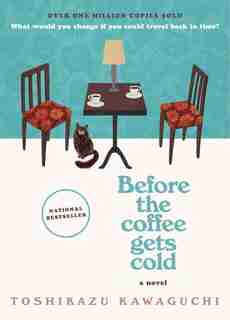 Before The Coffee Gets Cold: A Novel by Toshikazu Kawaguchi