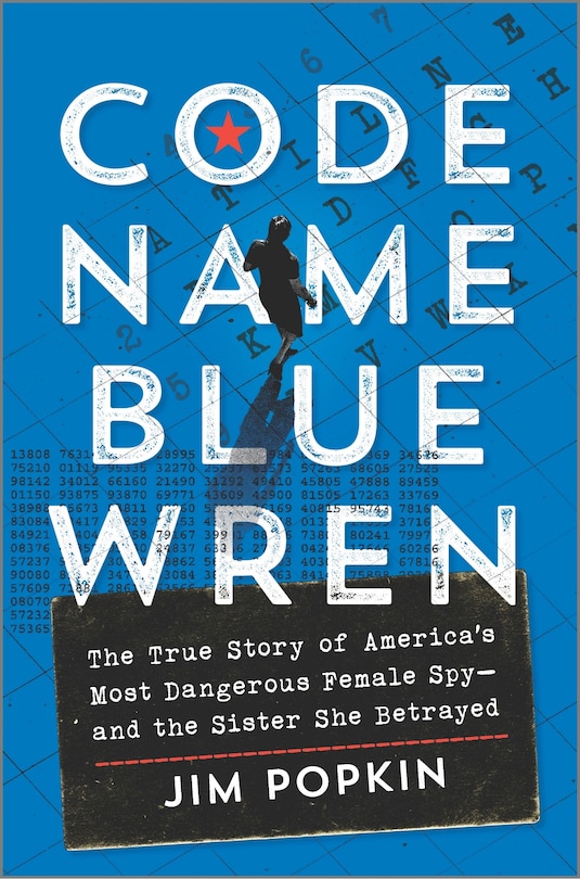 Code Name Blue Wren: The True Story of America's Most Dangerous Female Spy—And the Sister She Betrayed