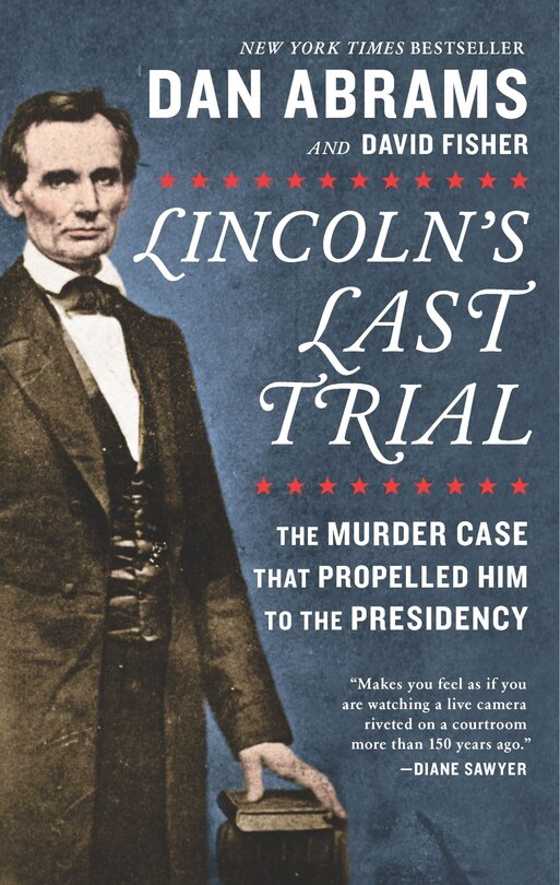 Front cover_Lincoln's Last Trial: The Murder Case That Propelled Him To The Presidency