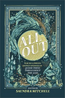 All Out: The No-longer-secret Stories Of Queer Teens Throughout The Ages