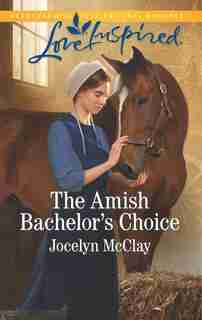 The Amish Bachelor's Choice by Jocelyn Mcclay