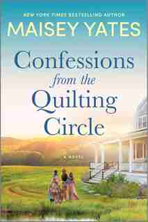 Confessions From The Quilting Circle: A Novel by Maisey Yates