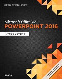 Shelly Cashman Microsoft® Office 365 & Powerpoint 2016: Introductory, Loose-leaf Version