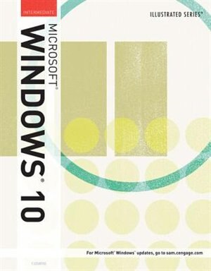 Illustrated Microsoft® Windows® 10: Intermediate, Loose-leaf Version