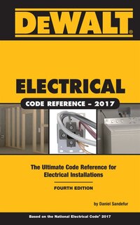 Dewalt® Electrical Code Reference: Based On The 2017 Nec