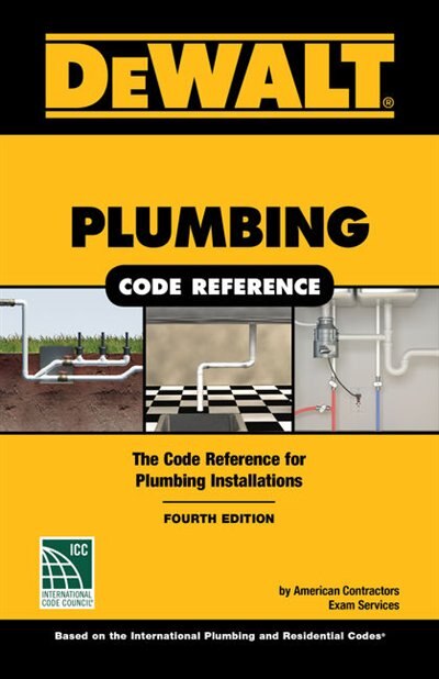 Dewalt® Plumbing Code Reference: Based On The 2018 International Plumbing And Residential Codes