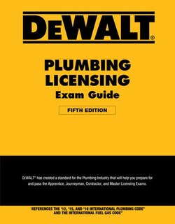 Dewalt® Plumbing Licensing Exam Guide: Based On The 2018 Ipc