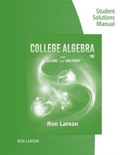 Study Guide With Student Solutions Manual For Larson's College Algebra, 10th