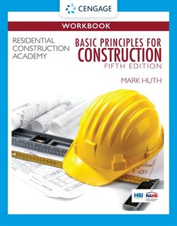 Student Workbook For Huth's Residential Construction Academy: Basic Principles For Construction