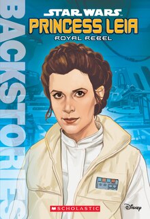 Couverture_Princess Leia: Royal Rebel (Backstories)