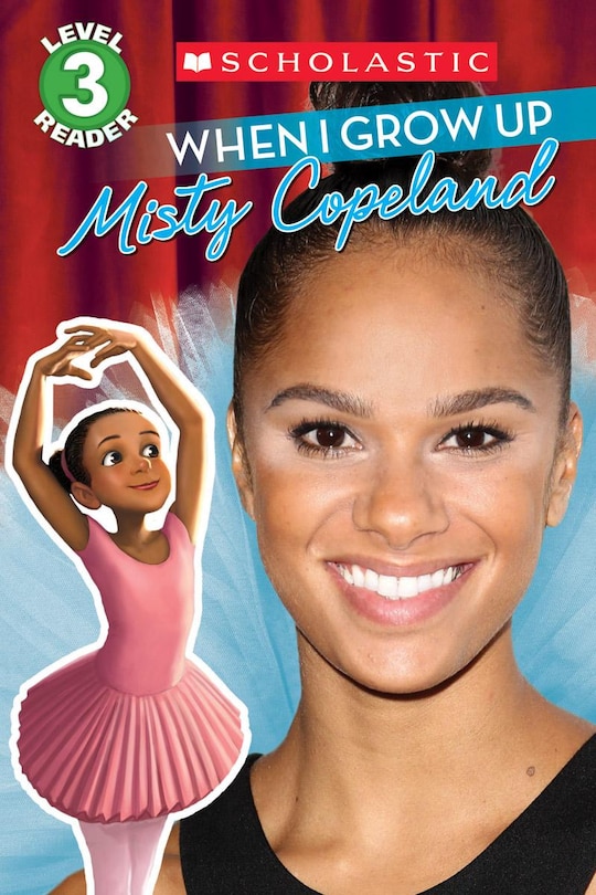 Front cover_When I Grow Up: Misty Copeland (scholastic Reader, Level 3)