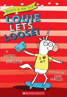 Front cover_Louie Lets Loose! (Unicorn in New York #1)