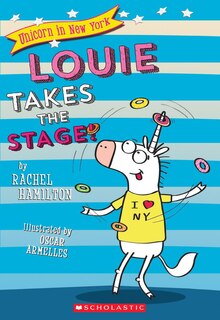 Front cover_Louie Takes The Stage! (unicorn In New York #2)