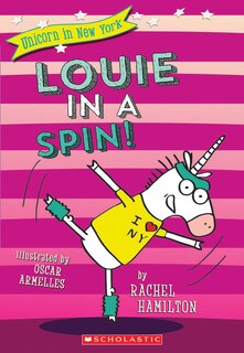 Front cover_Louie In A Spin! (unicorn In New York #3)