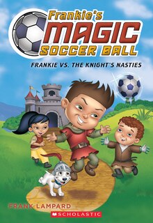 Frankie vs. the Knight's Nasties (Frankie's Magic Soccer Ball #5)