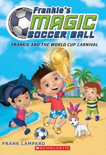 Couverture_Frankie and the World Cup Carnival (Frankie's Magic Soccer Ball #6)