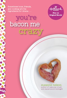 Front cover_You're Bacon Me Crazy: A Wish Novel