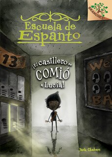 Escuela De Espanto #2: ¡el Casillero Se Comió A Lucía! (the Locker Ate Lucy!) (library Edition): Un Libro De La Serie Branches