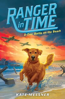 Front cover_D-Day: Battle on the Beach (Ranger in Time #7) (Library Edition)
