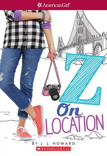 Front cover_Z On Location (American Girl: Z Yang, Book 2)