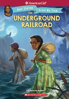 Couverture_The Underground Railroad (American Girl: Real Stories From My Time)