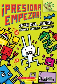 Front cover_¡Presiona empezar! #1: ¡Fin del juego, Súper Chico Conejo! Un libro de la serie Branches
