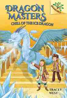 Chill of the Ice Dragon: A Branches Book (Dragon Masters #9) (Library Edition) by Tracey West