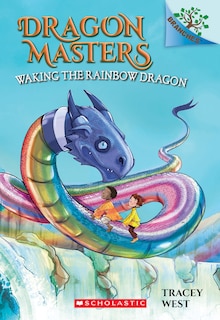 Front cover_Waking the Rainbow Dragon: A Branches Book (Dragon Masters #10)