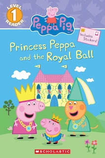Front cover_Princess Peppa and the Royal Ball (Peppa Pig: Scholastic Reader, Level 1)